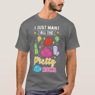 I Just Want All The Pretty Rocks T-Shirt