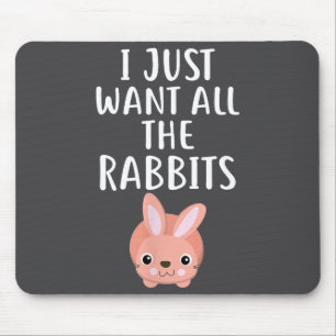 I Just Want All The Rabbits Funny Rabbit Mouse Mat