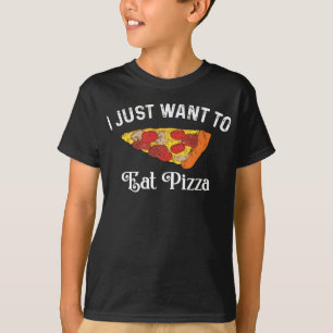 I Just Want Eat Pizza T-Shirt