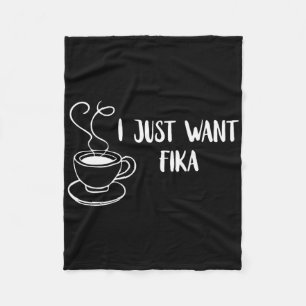 I Just Want Fika Sweden Coffee Swedish Tradition F Fleece Blanket