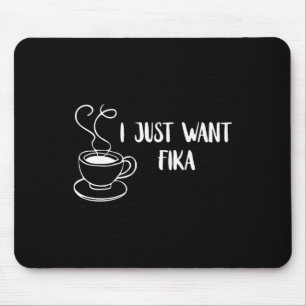 I Just Want Fika Sweden Coffee Swedish Tradition F Mouse Mat