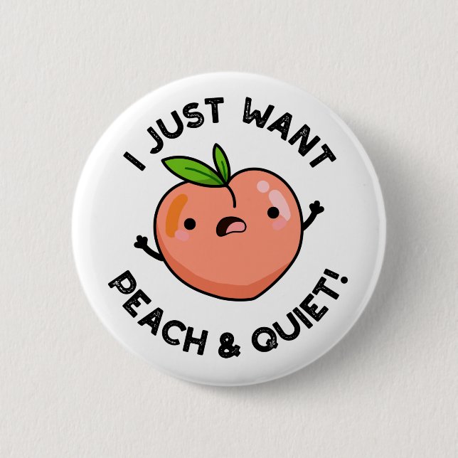 I Just Want Peach And Quiet Funny Fruit Pun 6 Cm Round Badge (Front)