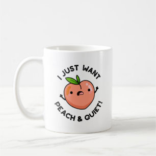 I Just Want Peach And Quiet Funny Fruit Pun  Coffee Mug