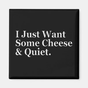 I Just Want Some Cheese and Quiet Humour Funny Magnet