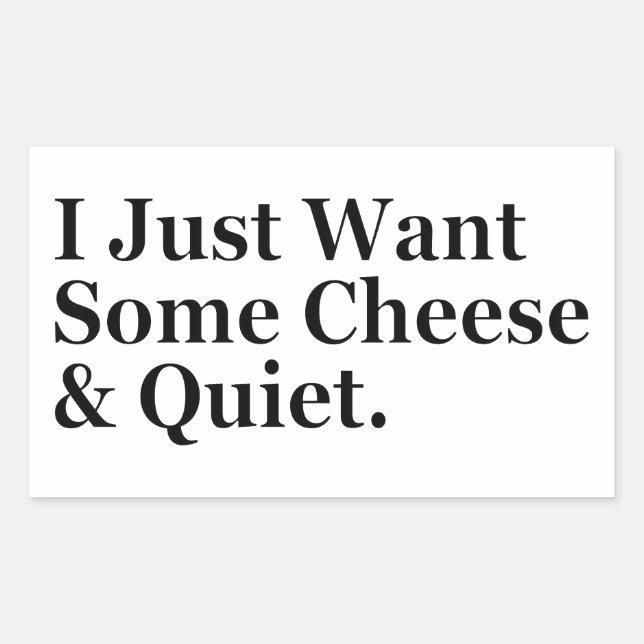  I Just Want Some Cheese and Quiet Humour Funny Rectangular Sticker (Front)