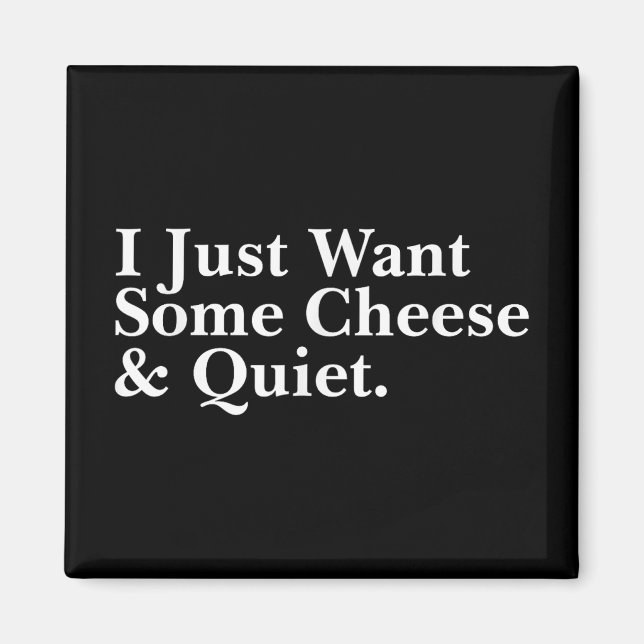 I Just Want Some Cheese And Quiet - Uni-adults, Bl Magnet (Front)