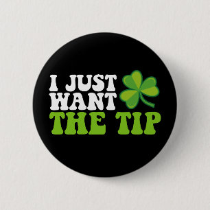 I Just Want The Tip Shamrock St Patrick's Day 6 Cm Round Badge