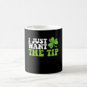 I Just Want The Tip Shamrock St Patrick's Day Coffee Mug