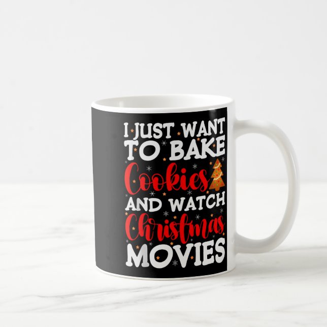 I Just Want To Bake Cookies And Watch Holiday Movi Coffee Mug (Right)