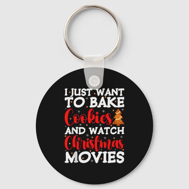 I Just Want To Bake Cookies And Watch Holiday Movi Key Ring (Front)