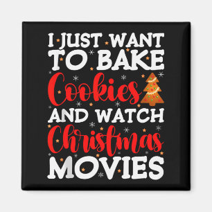 I Just Want To Bake Cookies And Watch Holiday Movi Magnet