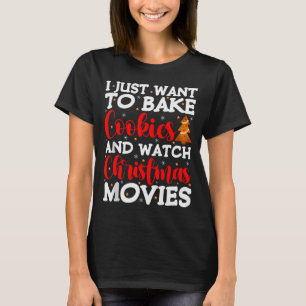 I Just Want To Bake Cookies And Watch Holiday Movi T-Shirt