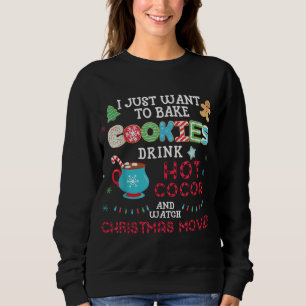 I Just Want to Bake Cookies Drink Hot Cocoa Watch  Sweatshirt