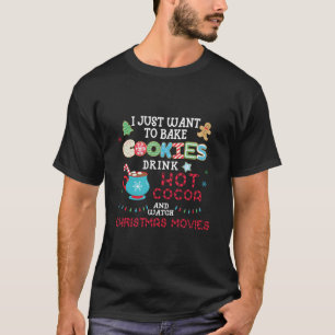 I Just Want To Bake Cookies Drink Hot Cocoa Watch T-Shirt