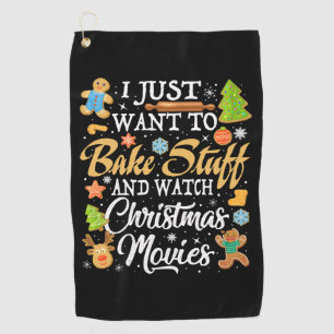 I Just Want To Bake Stuff And Watch Christmas Golf Towel