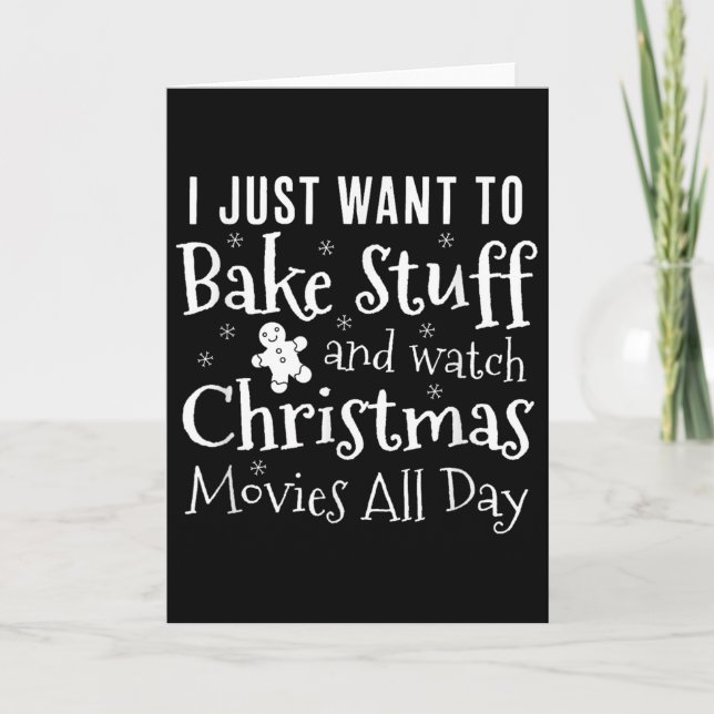 I Just Want To Bake Stuff And Watch Christmas Movi Card (Front)