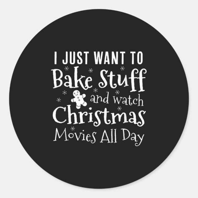 I Just Want To Bake Stuff And Watch Christmas Movi Classic Round Sticker (Front)