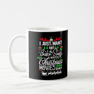 I Just Want To Bake Stuff And Watch Christmas Movi Coffee Mug