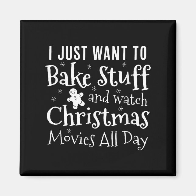 I Just Want To Bake Stuff And Watch Christmas Movi Magnet (Front)