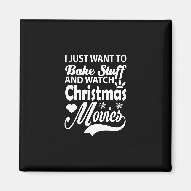 i just want to bake stuff and watch christmas movi magnet (Front)