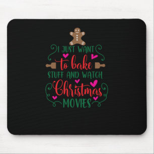 I just want to bake stuff and watch Christmas movi Mouse Mat