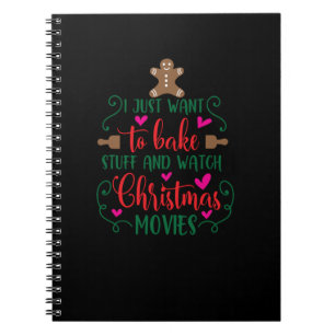 I just want to bake stuff and watch Christmas movi Notebook