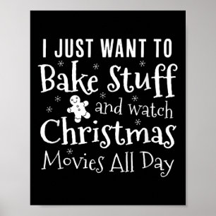 I Just Want To Bake Stuff And Watch Christmas Movi Poster