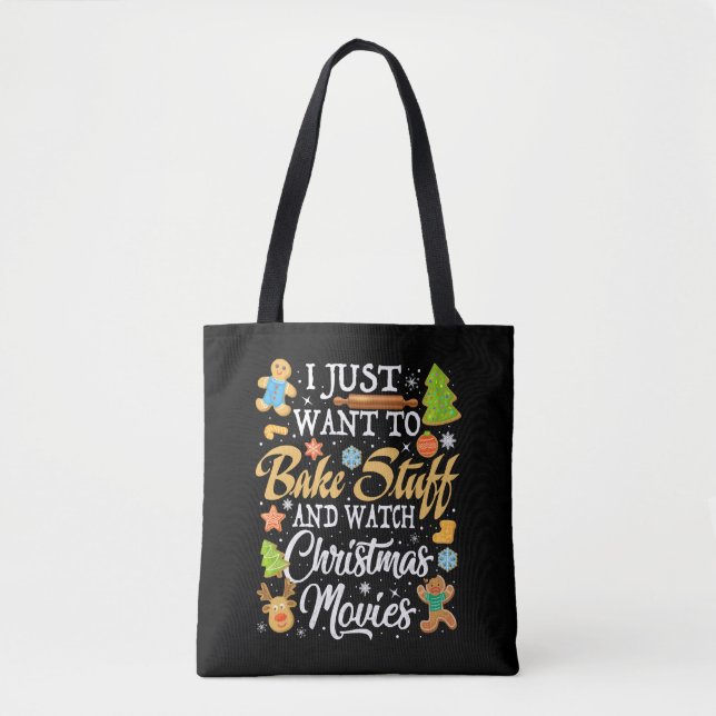 I Just Want To Bake Stuff And Watch Christmas  Tote Bag (Front)