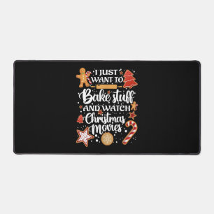 I Just Want To Bake Stuff And Watch Xmas Movies Desk Mat