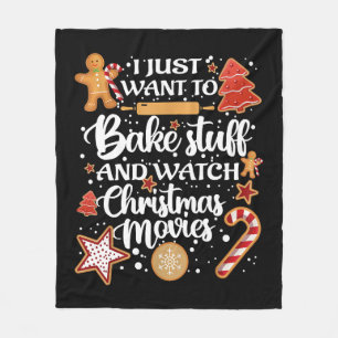 I Just Want To Bake Stuff And Watch Xmas Movies Fleece Blanket