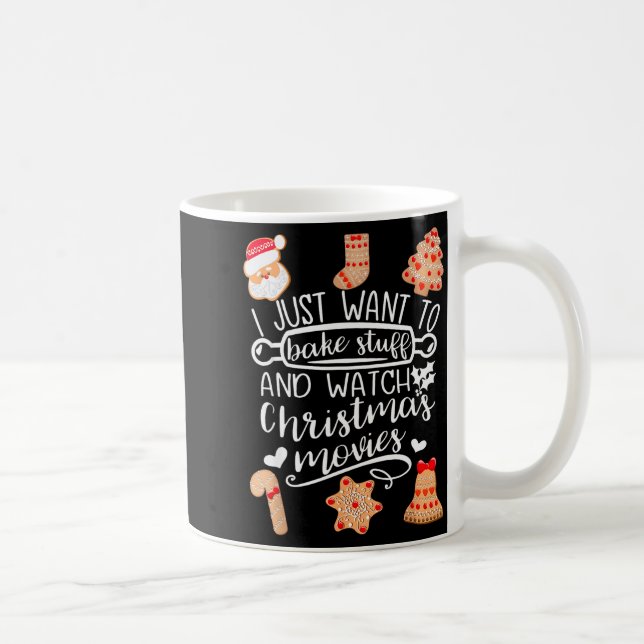 I Just Want To Bake Stuff Watch Christmas Movies C Coffee Mug (Right)