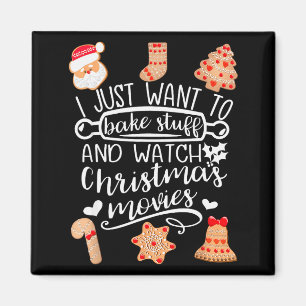 I Just Want To Bake Stuff Watch Christmas Movies C Magnet