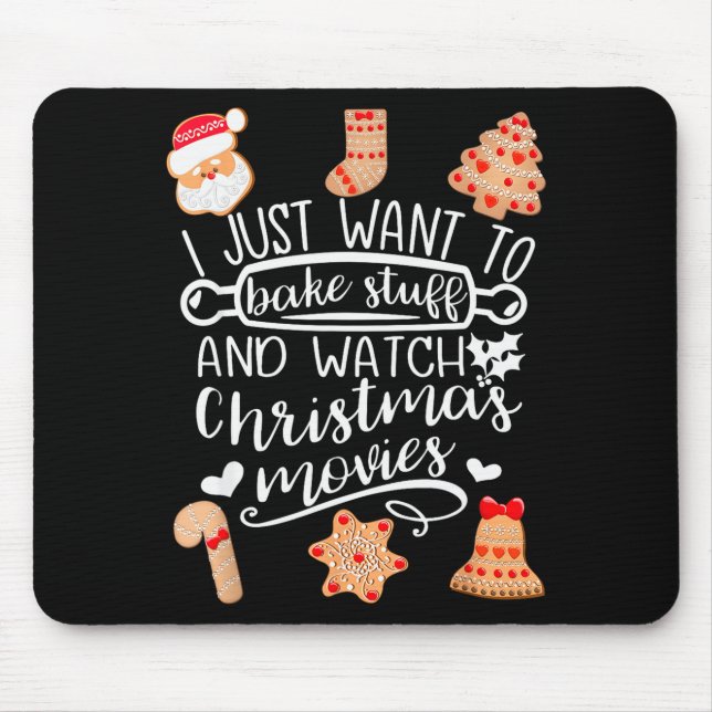 I Just Want To Bake Stuff Watch Christmas Movies C Mouse Mat (Front)