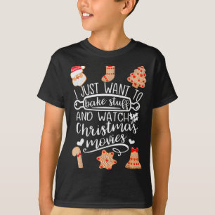I Just Want To Bake Stuff Watch Christmas Movies C T-Shirt