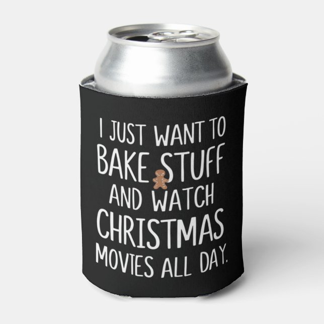I Just Want To Bake Stuff Watch Christmas Movies Can Cooler (Can Front)