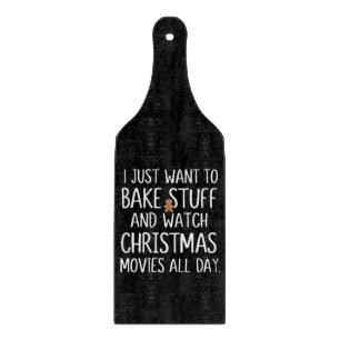 I Just Want To Bake Stuff Watch Christmas Movies Cutting Board