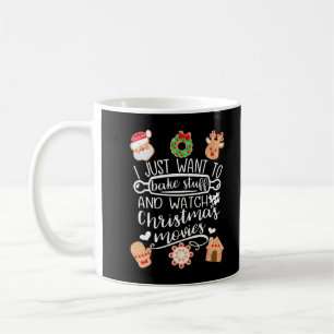 I Just Want To Bake Stuff Watch Christmas Movies M Coffee Mug