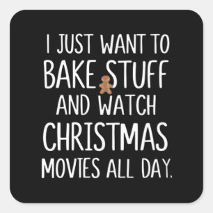I Just Want To Bake Stuff Watch Christmas Movies Square Sticker