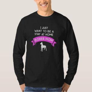 I Just Want To Be A Stay At Home Boxer Mum T-Shirt