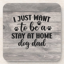 I Just Want to be a Stay at Home Dog Dad