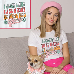I Just Want To Be a Stay At Home Dog Mum Pastel T-Shirt