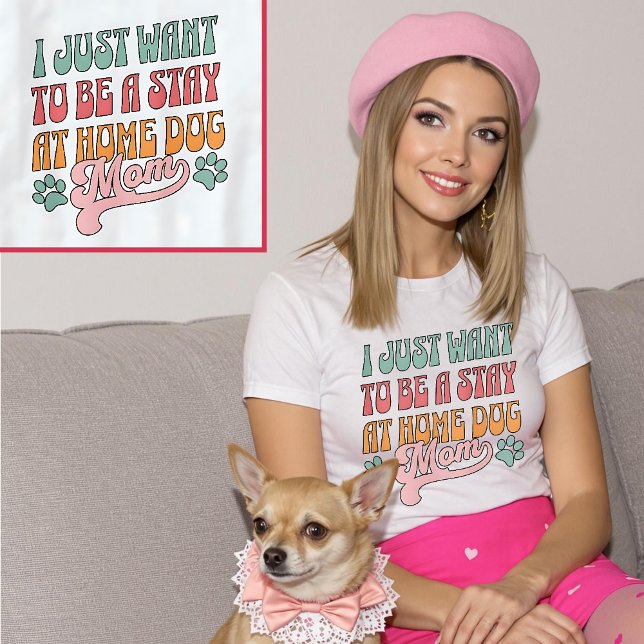 I Just Want To Be a Stay At Home Dog Mum Pastel T-Shirt (I Just Want To Be a Stay At Home Dog Mom Pastel T-Shirt.)