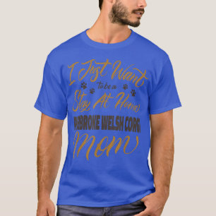 I Just Want To Be A Stay At Home Pembroke Welsh Co T-Shirt