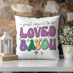 I Just Want To Be Loved Bayou You Louisiana Cushion