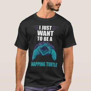 I Just Want To Be Sea Animal Reptile Snapping Tur T-Shirt