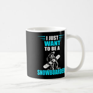 I Just Want To Be Snowboarding Snowboard Snowboard Coffee Mug