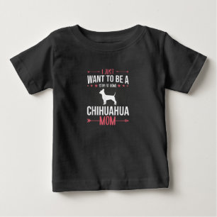 I Just Want To Be Stay At Home Chihuahua Dog Mum Baby T-Shirt