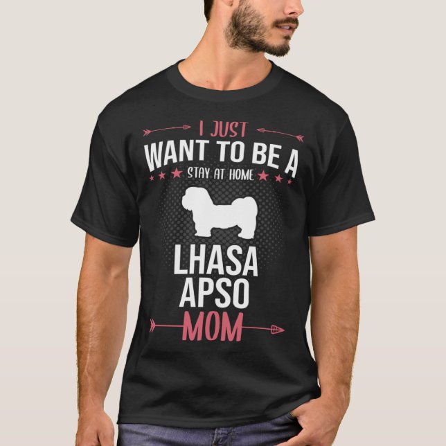 I Just Want To Be Stay At Home Lhasa Apso Dog Mom T-Shirt (Front)