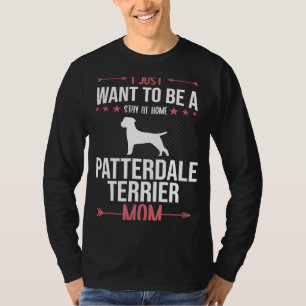 I Just Want To Be Stay At Home Patterdale Terrier T-Shirt