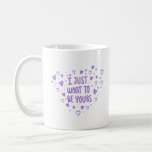 i just want to be yours coffee mug